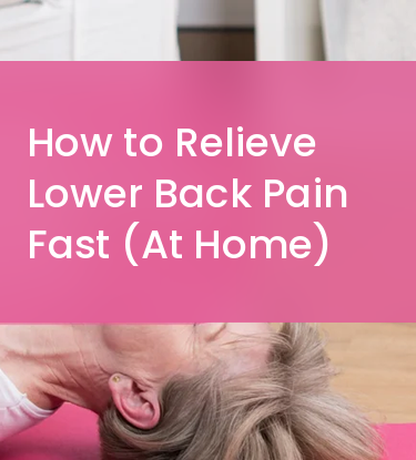 How to Relieve Lower Back Pain Fast (At Home)